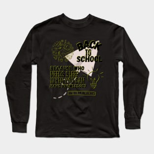 "Back to school: because who needs sleep when you can have knowledge?" Long Sleeve T-Shirt